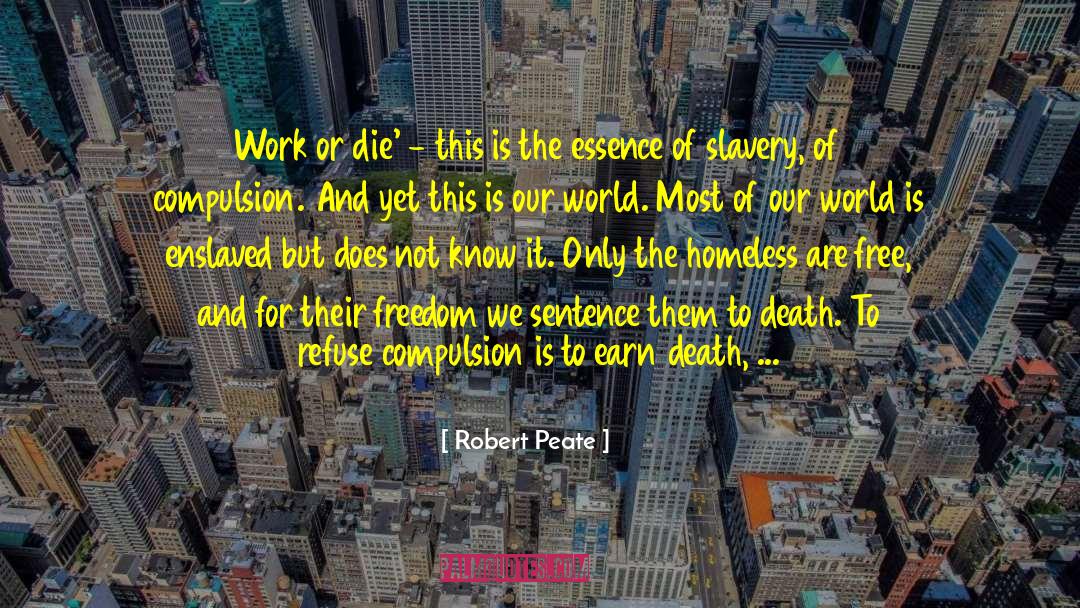 Robert Peate Quotes: Work or die' - this