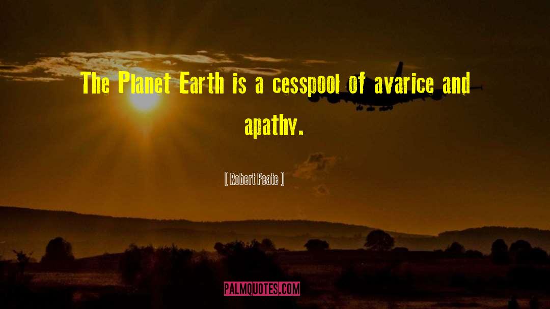 Robert Peate Quotes: The Planet Earth is a