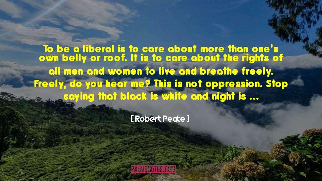 Robert Peate Quotes: To be a liberal is