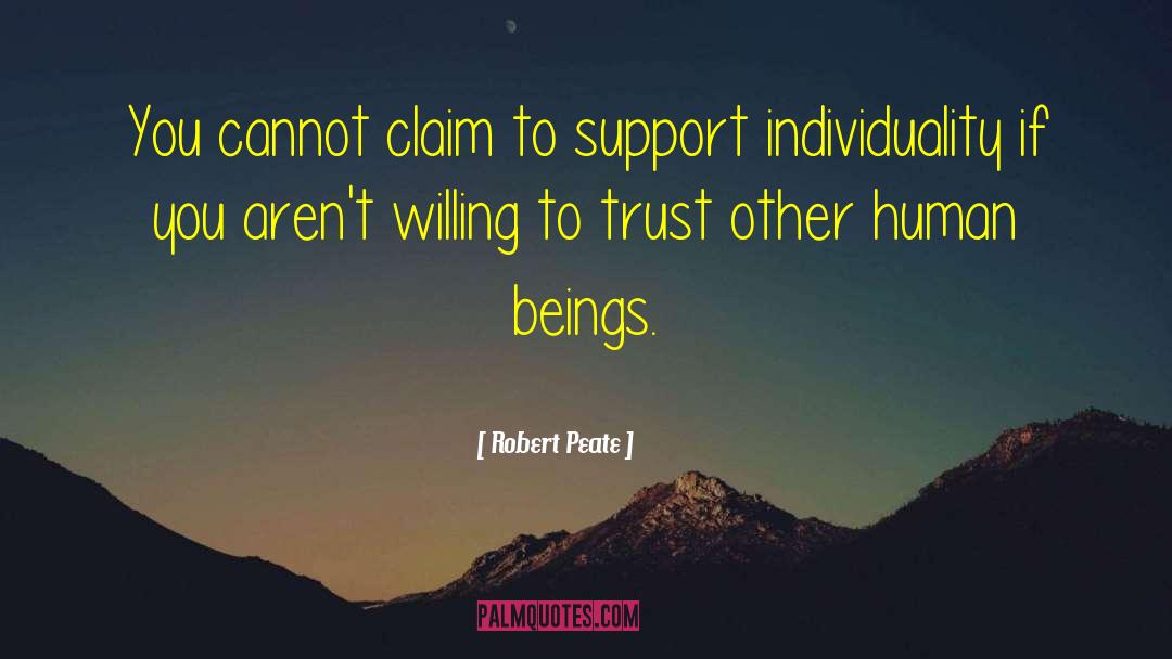 Robert Peate Quotes: You cannot claim to support