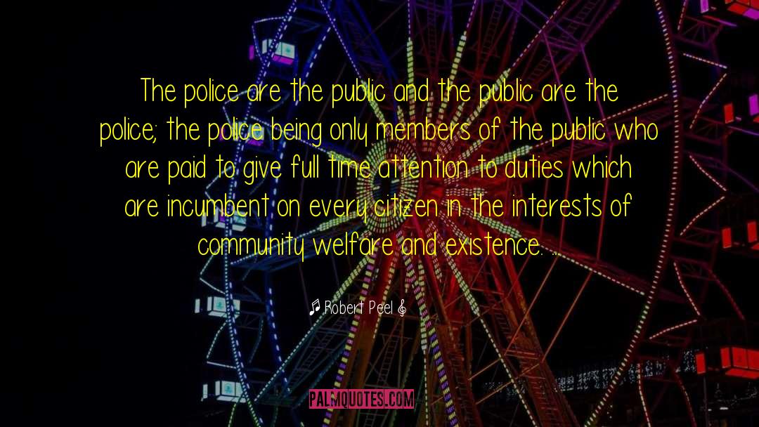 Robert Peel Quotes: The police are the public