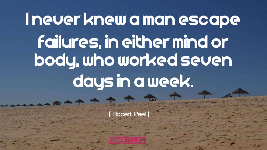 Robert Peel Quotes: I never knew a man