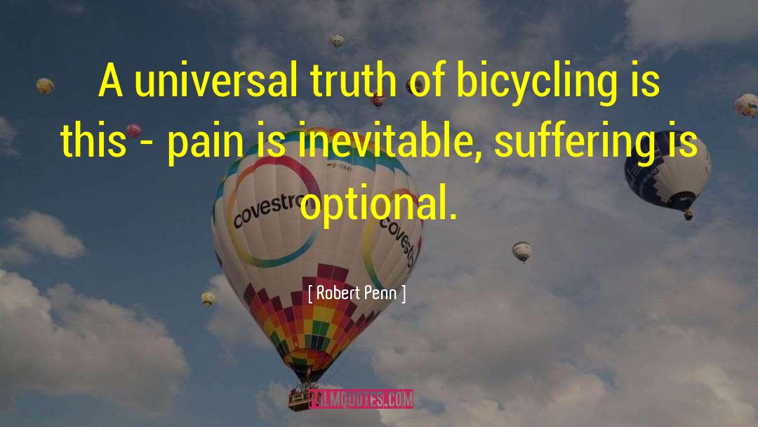 Robert Penn Quotes: A universal truth of bicycling