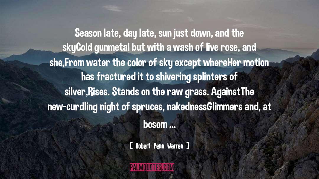 Robert Penn Warren Quotes: Season late, day late, sun