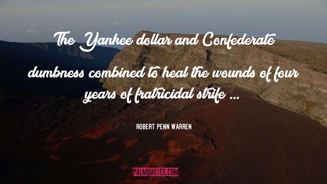 Robert Penn Warren Quotes: The Yankee dollar and Confederate