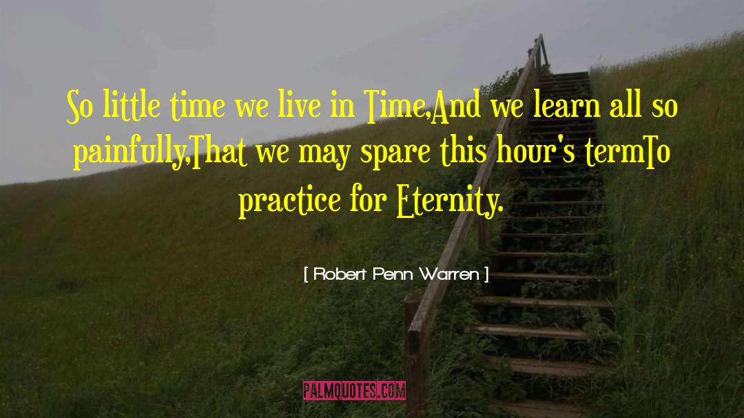 Robert Penn Warren Quotes: So little time we live