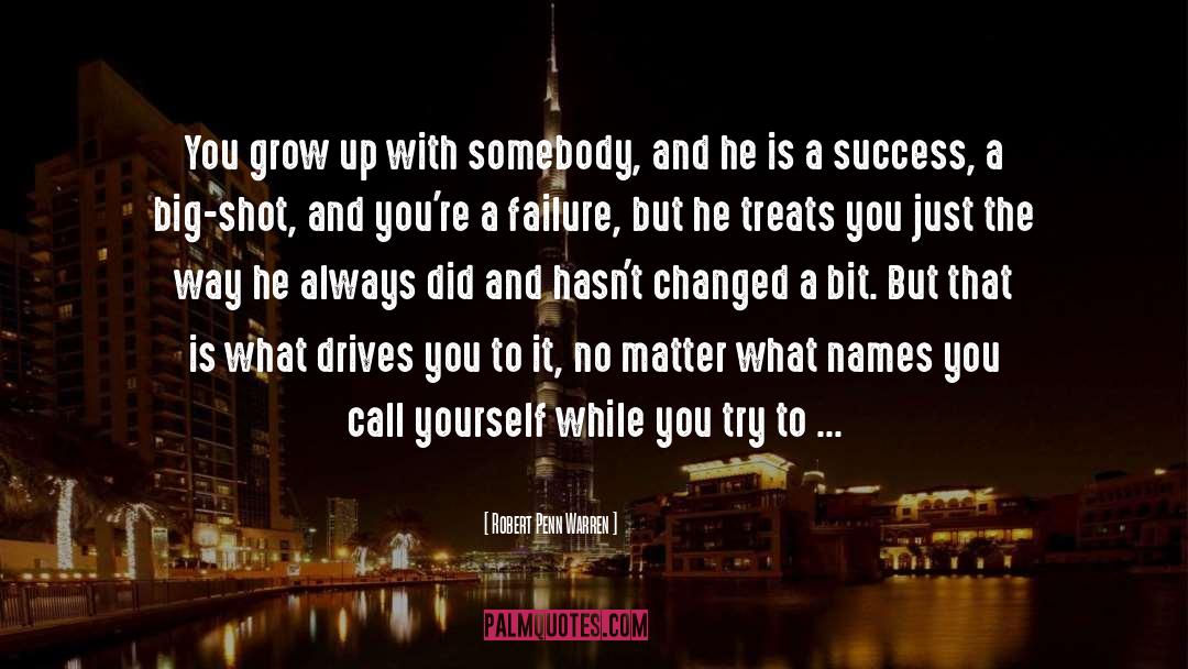 Robert Penn Warren Quotes: You grow up with somebody,
