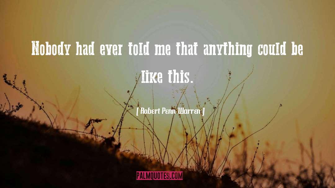Robert Penn Warren Quotes: Nobody had ever told me