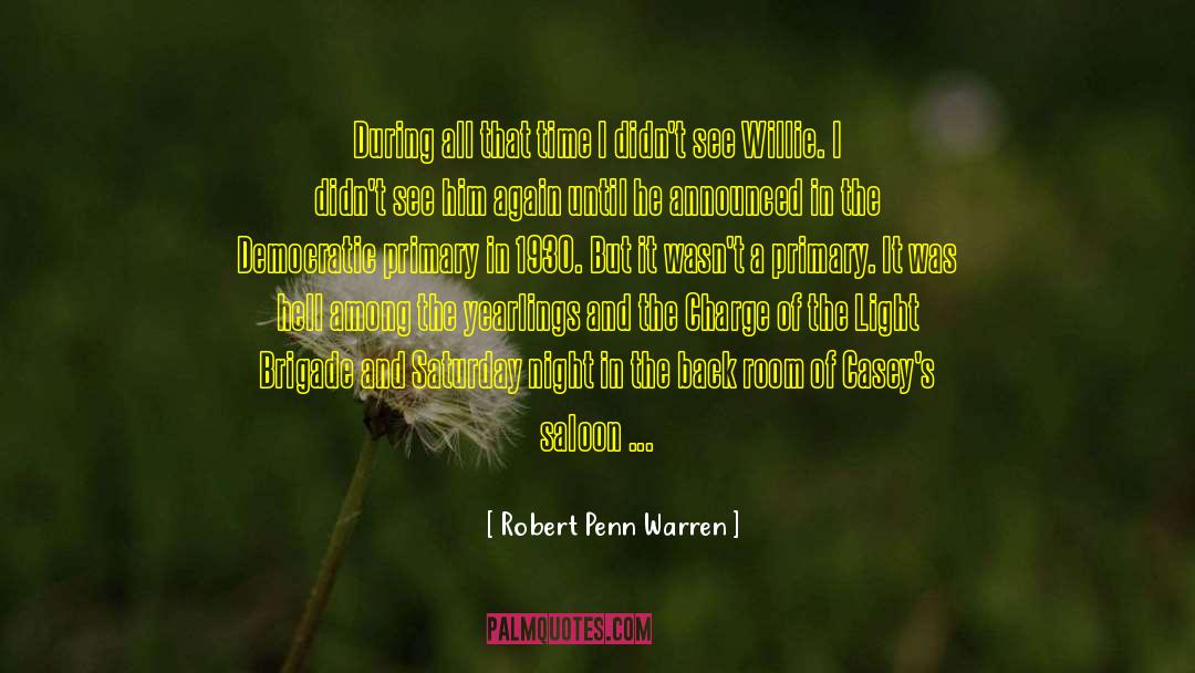 Robert Penn Warren Quotes: During all that time I