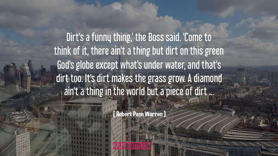 Robert Penn Warren Quotes: Dirt's a funny thing,' the