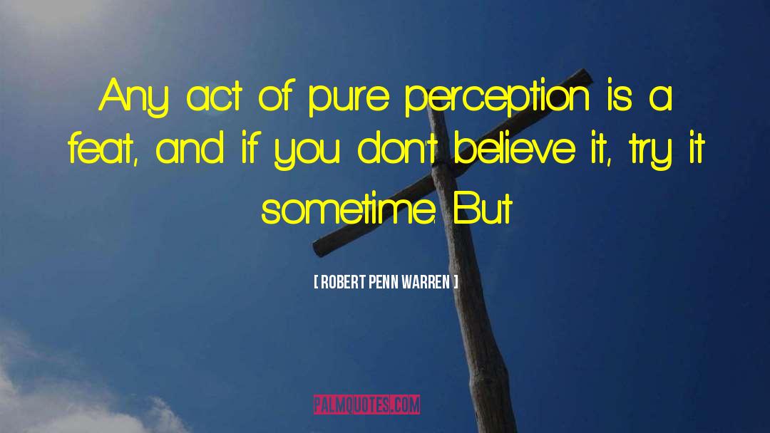 Robert Penn Warren Quotes: Any act of pure perception
