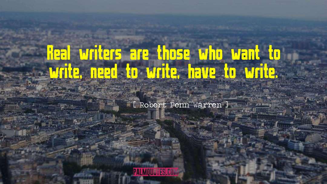 Robert Penn Warren Quotes: Real writers are those who