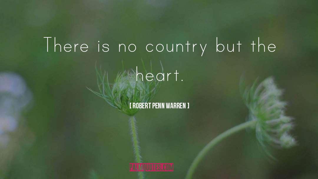 Robert Penn Warren Quotes: There is no country but