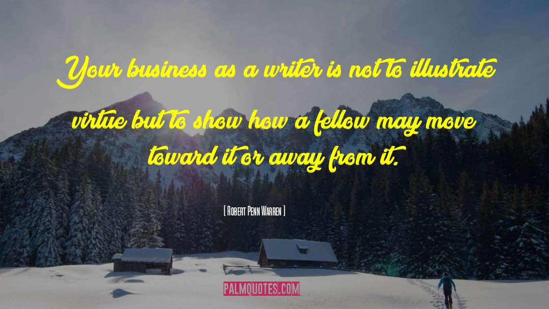 Robert Penn Warren Quotes: Your business as a writer