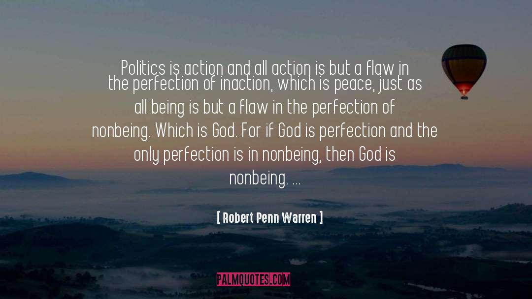 Robert Penn Warren Quotes: Politics is action and all