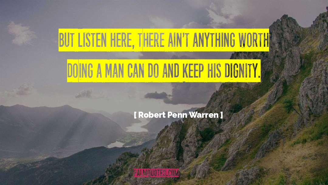 Robert Penn Warren Quotes: But listen here, there ain't