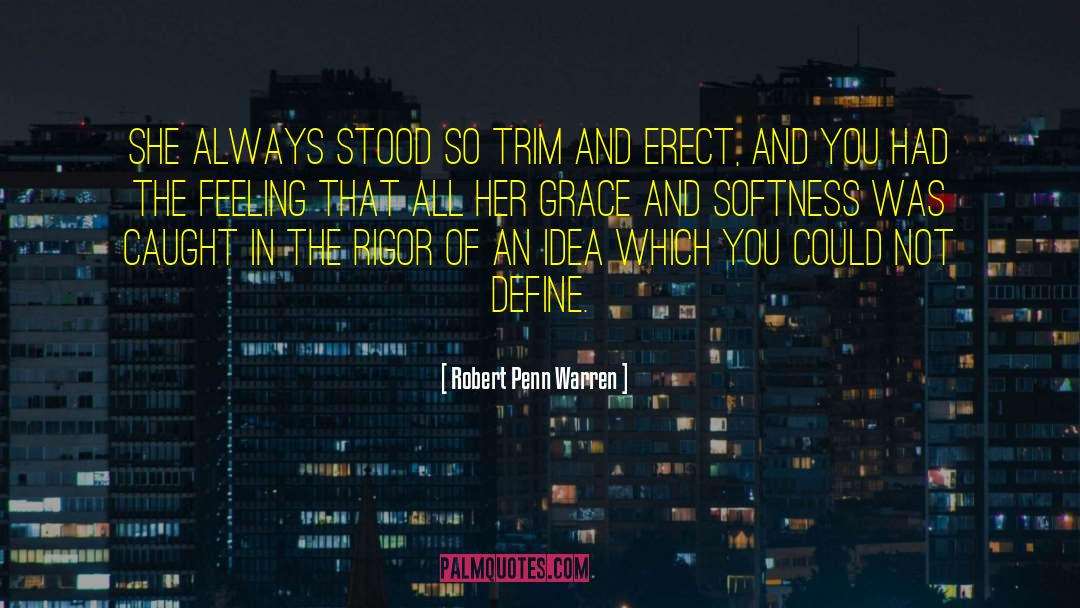 Robert Penn Warren Quotes: She always stood so trim