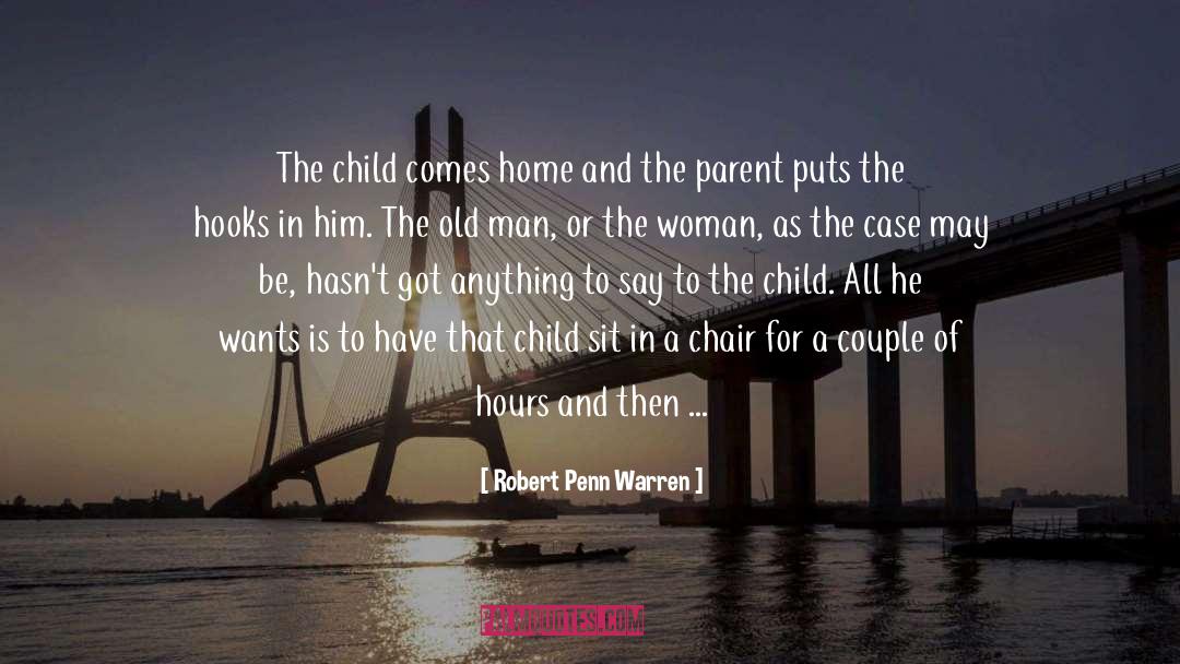 Robert Penn Warren Quotes: The child comes home and