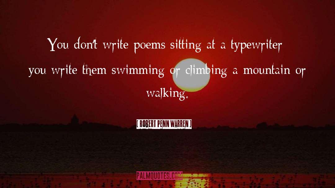 Robert Penn Warren Quotes: You don't write poems sitting