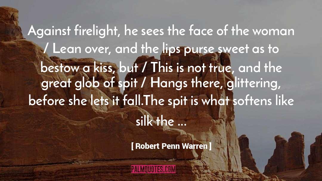 Robert Penn Warren Quotes: Against firelight, he sees the