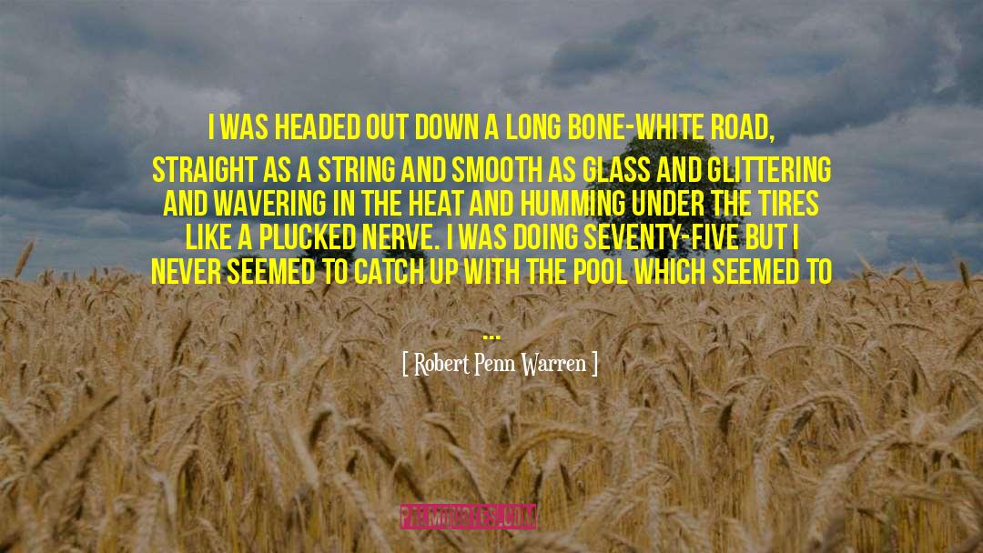 Robert Penn Warren Quotes: I was headed out down