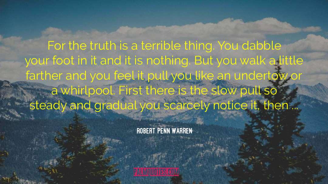 Robert Penn Warren Quotes: For the truth is a