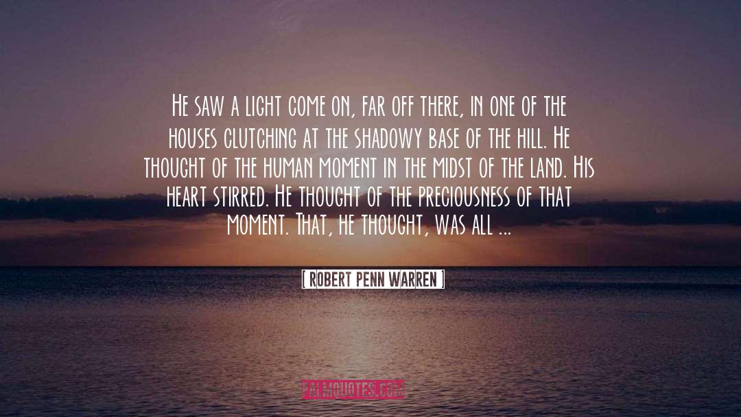 Robert Penn Warren Quotes: He saw a light come