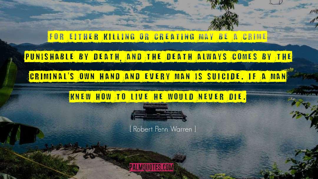 Robert Penn Warren Quotes: For either killing or creating