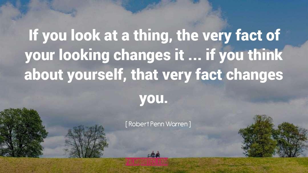 Robert Penn Warren Quotes: If you look at a