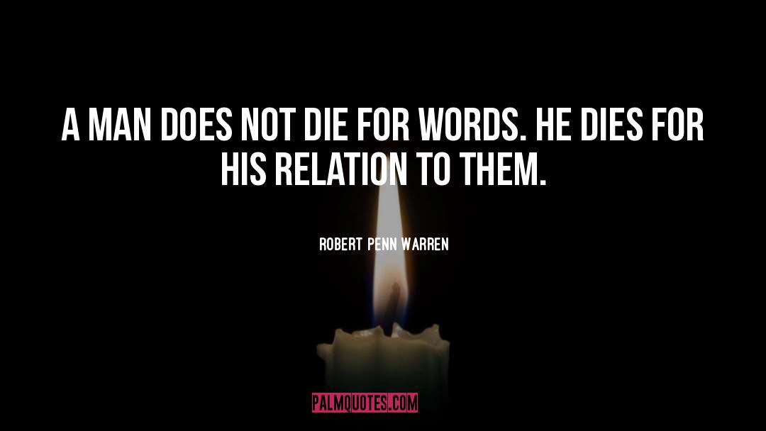 Robert Penn Warren Quotes: A man does not die