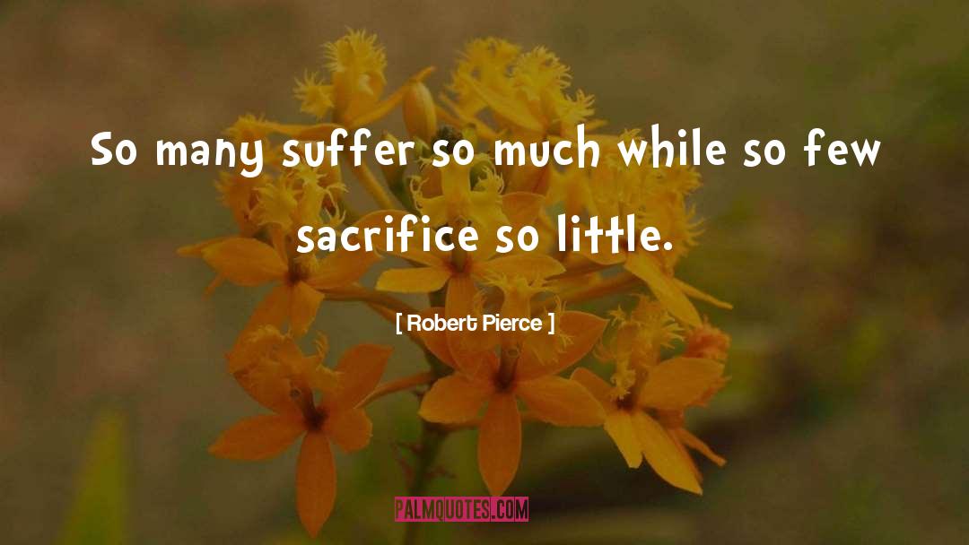 Robert Pierce Quotes: So many suffer so much