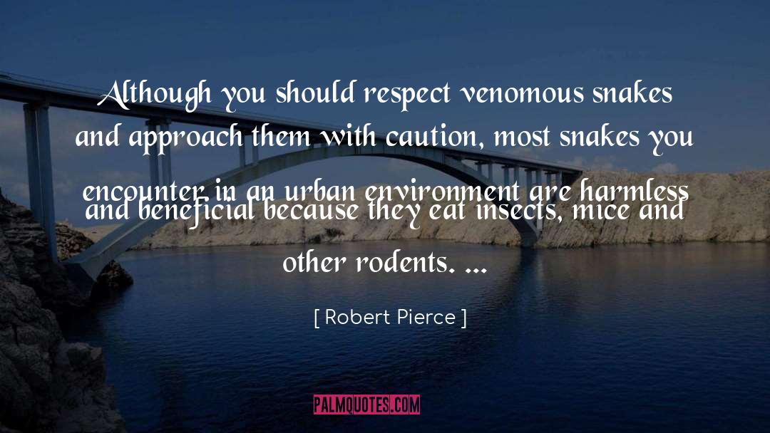 Robert Pierce Quotes: Although you should respect venomous