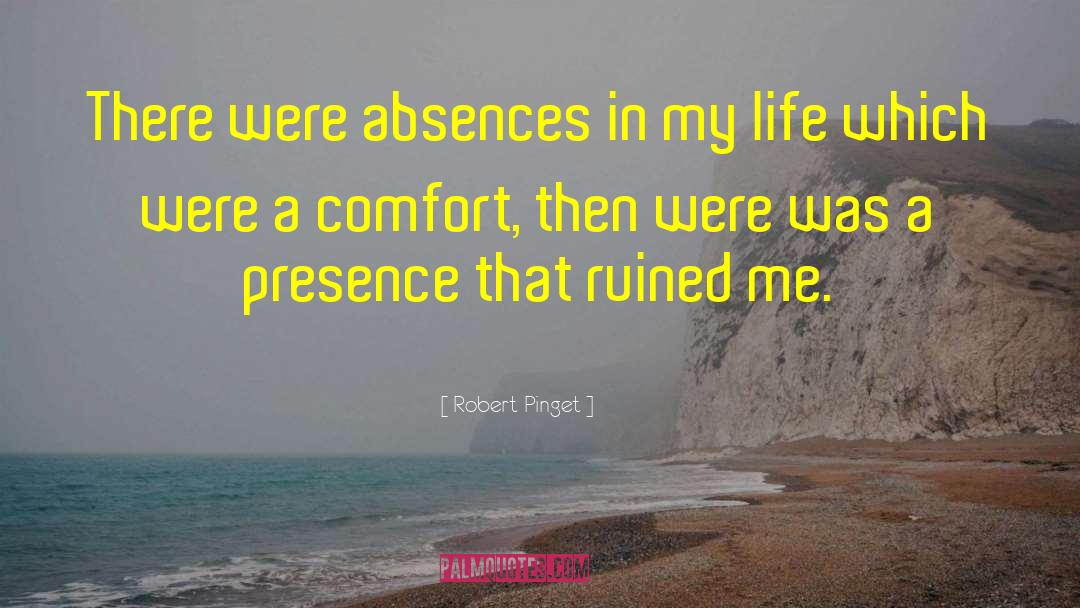 Robert Pinget Quotes: There were absences in my