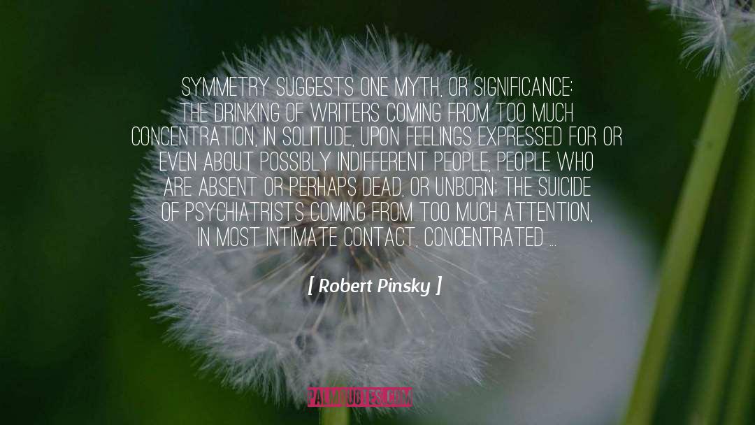Robert Pinsky Quotes: Symmetry suggests one myth, or