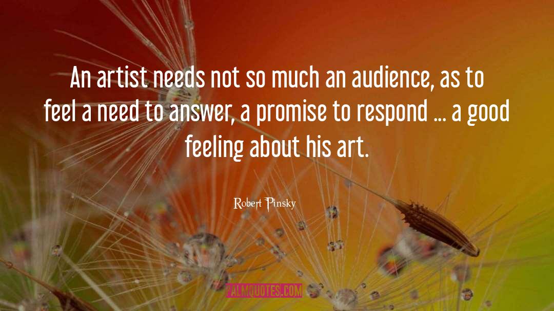 Robert Pinsky Quotes: An artist needs not so