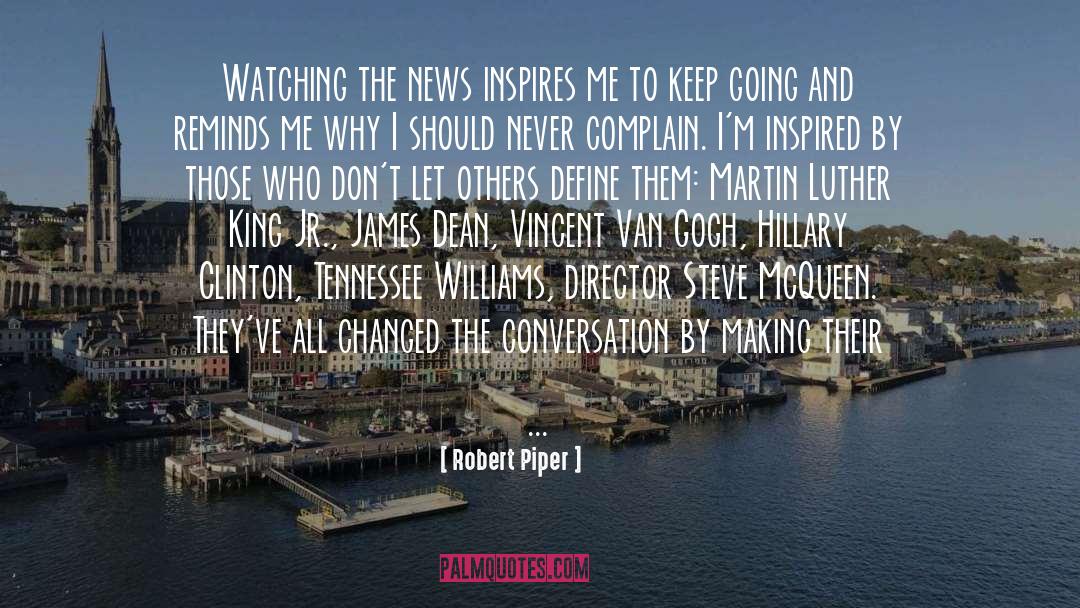 Robert Piper Quotes: Watching the news inspires me