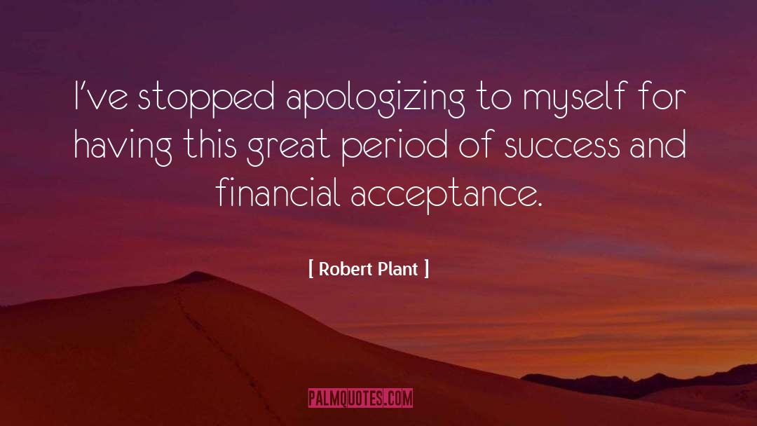 Robert Plant Quotes: I've stopped apologizing to myself