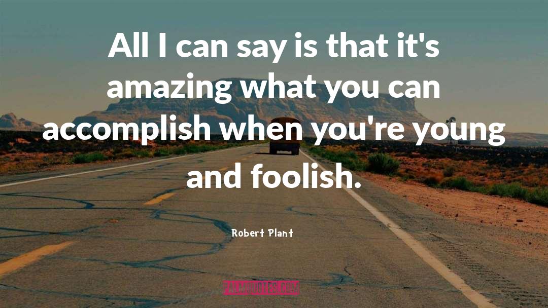 Robert Plant Quotes: All I can say is