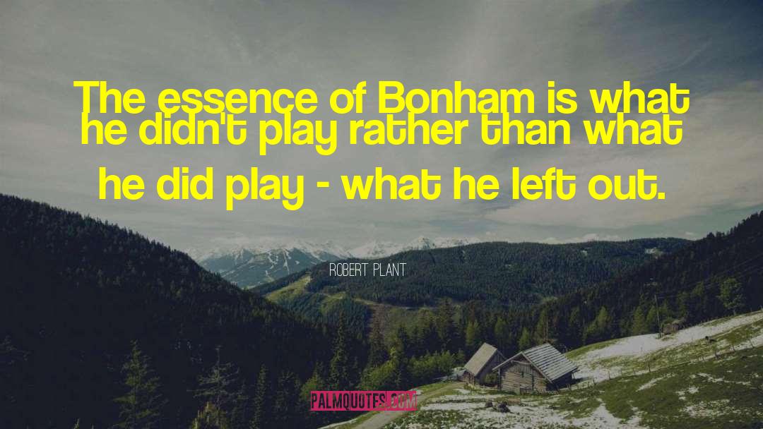 Robert Plant Quotes: The essence of Bonham is