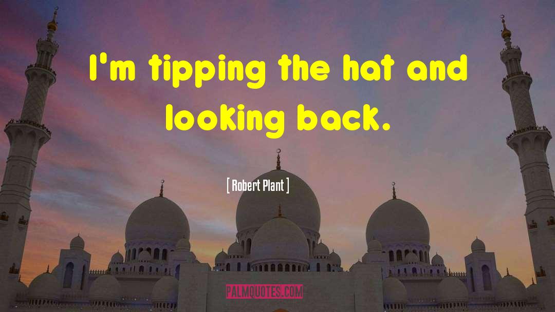 Robert Plant Quotes: I'm tipping the hat and
