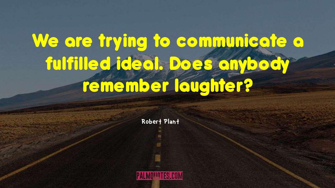 Robert Plant Quotes: We are trying to communicate