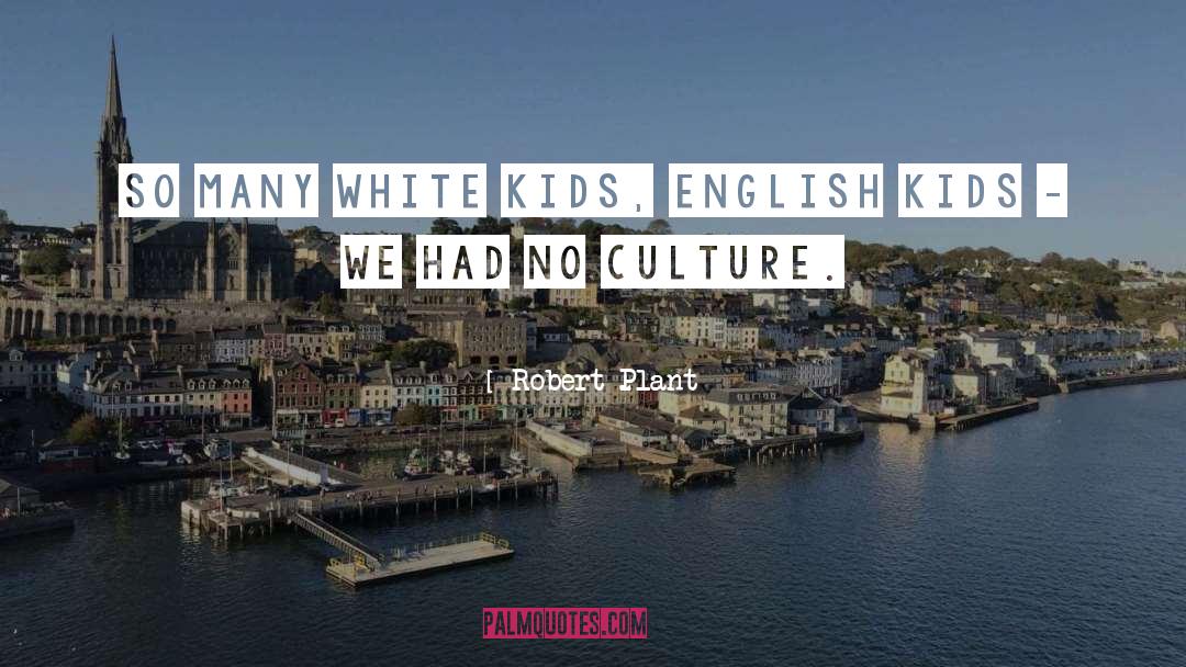 Robert Plant Quotes: So many white kids, English