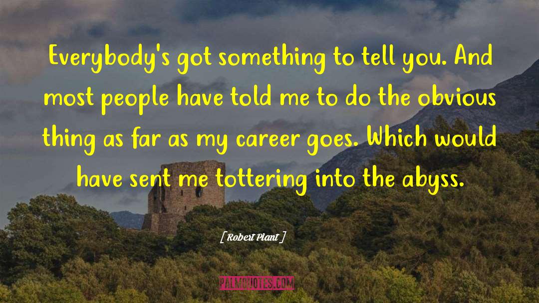 Robert Plant Quotes: Everybody's got something to tell
