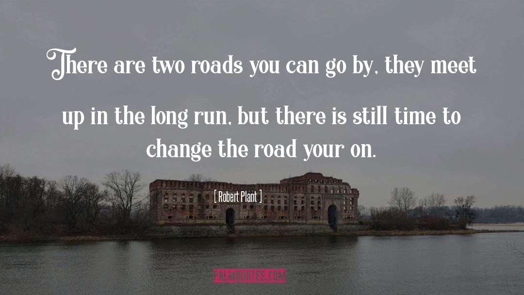 Robert Plant Quotes: There are two roads you