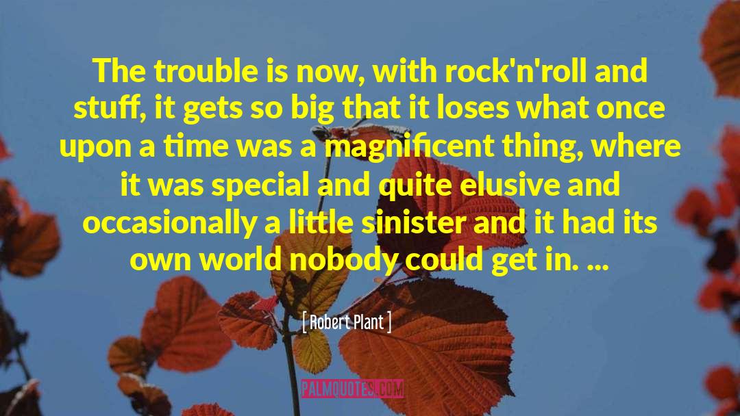 Robert Plant Quotes: The trouble is now, with