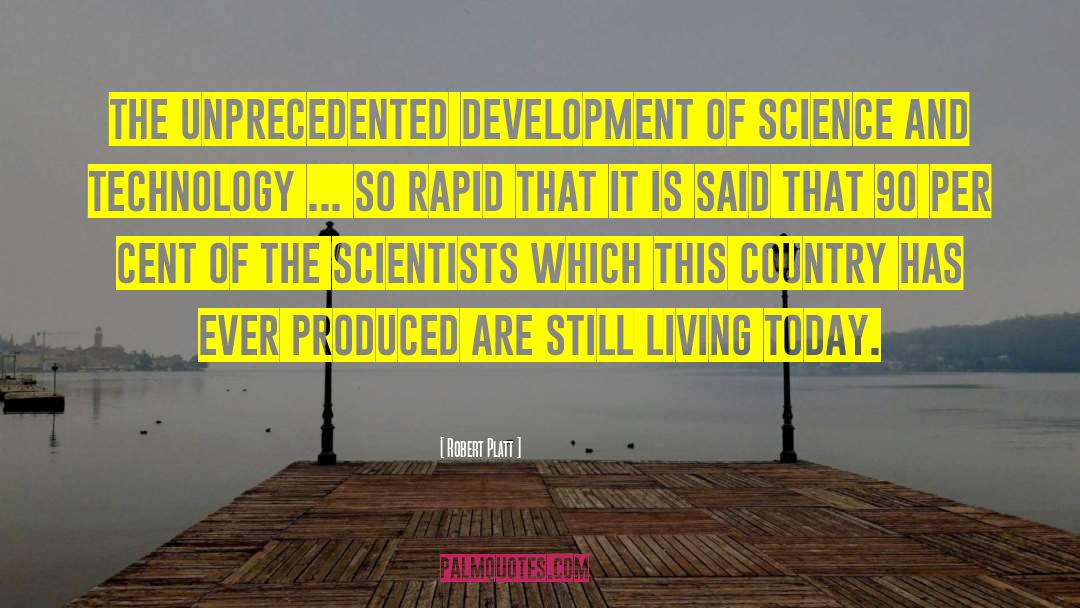 Robert Platt Quotes: The unprecedented development of science