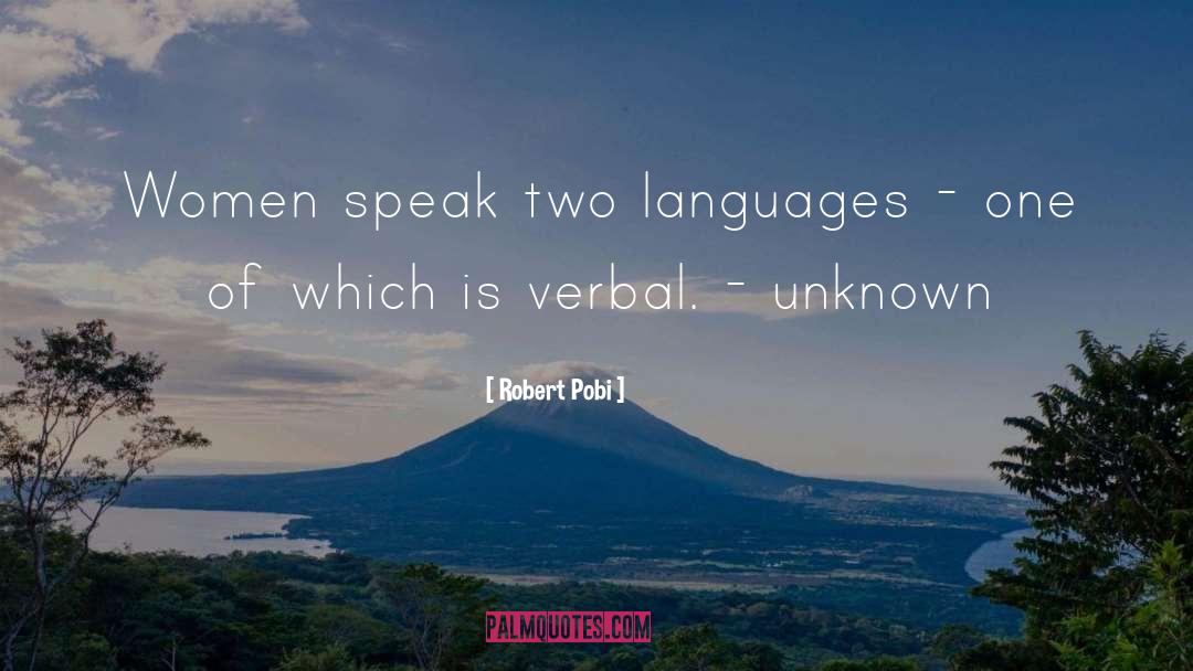 Robert Pobi Quotes: Women speak two languages -