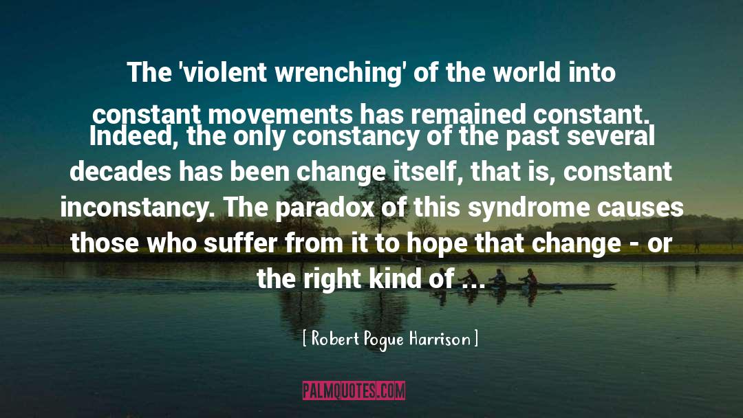 Robert Pogue Harrison Quotes: The 'violent wrenching' of the