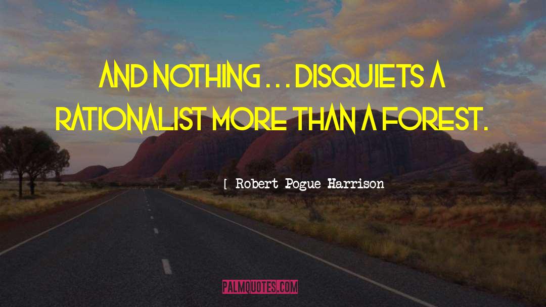 Robert Pogue Harrison Quotes: And nothing . . .