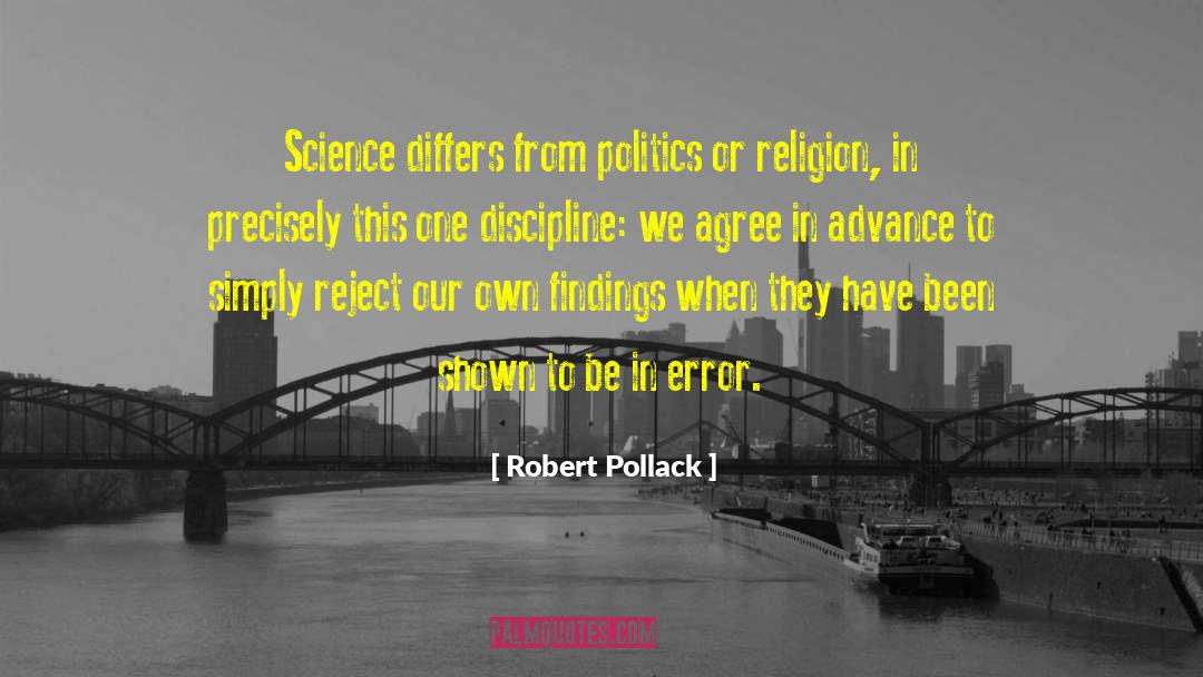 Robert Pollack Quotes: Science differs from politics or